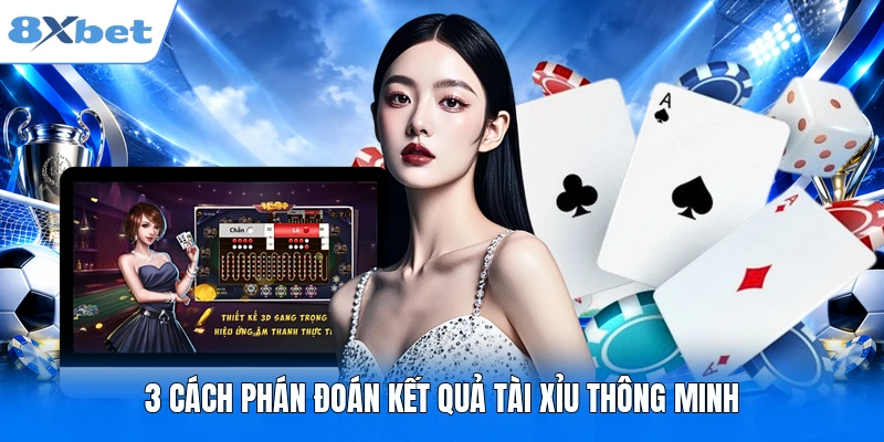 Tài Xỉu 8XBET – Kiến Thức Cơ Bản & 3 Cách Soi Cầu Hiệu Quả 3 cách phán đoán kết quả Tài Xỉu thông minh