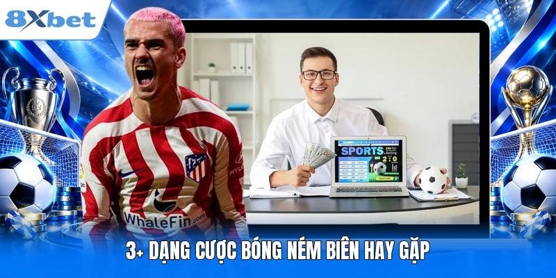 Kèo Ném Biên Là Gì? Phân Loại & 3 Cách Soi Kèo Hay Từ 8XBET 3+ dạng cược bóng ném biên hay gặp