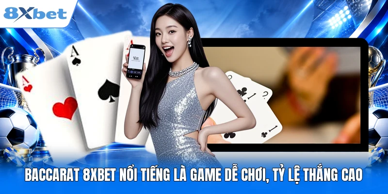 Baccarat 8XBET – Luật Cơ Bản & 3 Thủ Thuật Đoán Bài Hay Baccarat 8XBET nổi tiếng là game dễ chơi, tỷ lệ thắng cao