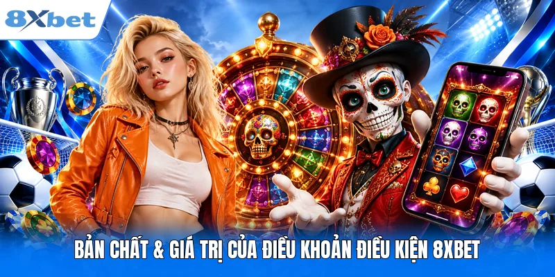 Điều Khoản Điều Kiện 8XBET Bổ Sung Mới Nhất Hiệu Lực 2026 Bản chất & giá trị của điều khoản điều kiện 8XBET