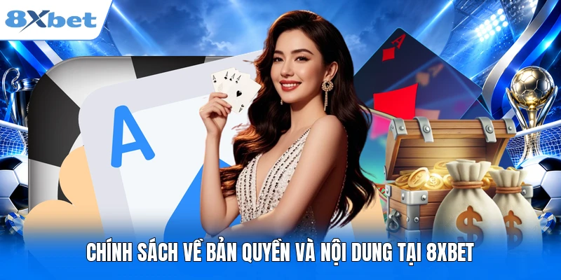 Điều Khoản Điều Kiện 8XBET Bổ Sung Mới Nhất Hiệu Lực 2026 Chính sách về bản quyền và nội dung tại 8XBET
