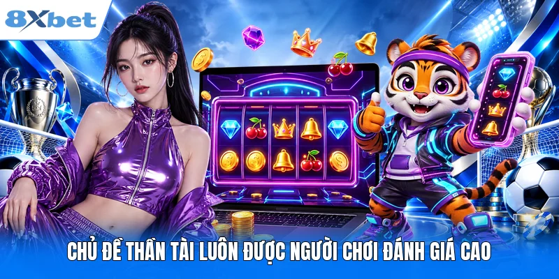 Chủ đề thần tài luôn được người chơi đánh giá cao