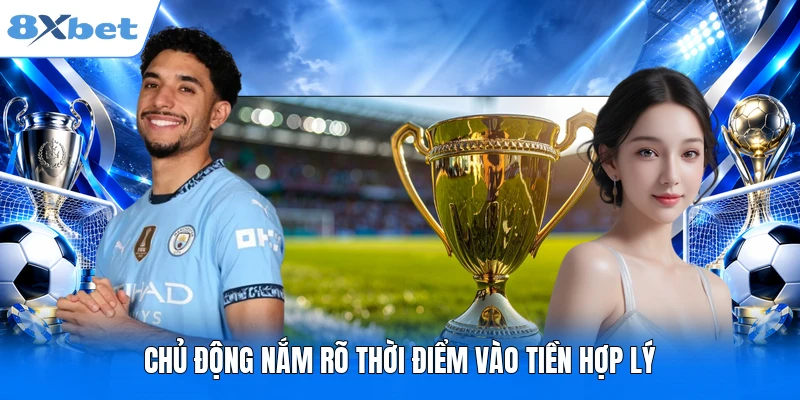 Chủ động nắm rõ thời điểm vào tiền hợp lý