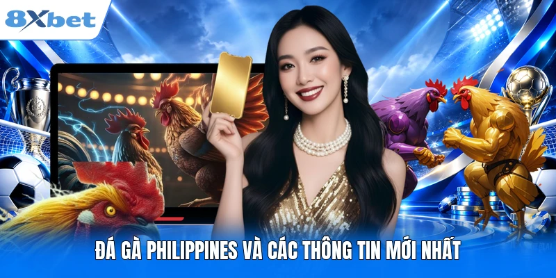 Đá Gà Philippines - Xem Các Trận Đấu Đỉnh Cao Tại 8XBET Đá gà Philippines và các thông tin mới nhất
