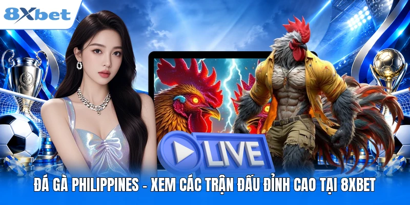 Đá Gà Philippines - Xem Các Trận Đấu Đỉnh Cao Tại 8XBET Đá Gà Philippines - Xem Các Trận Đấu Đỉnh Cao Tại 8XBET