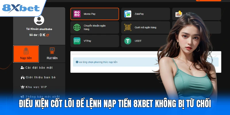 Nạp Tiền 8XBET Điều kiện cốt lõi để lệnh nạp tiền 8XBET không bị từ chối