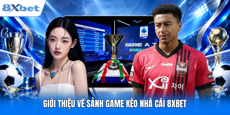 Giới thiệu về sảnh game kèo nhà cái 8XBET