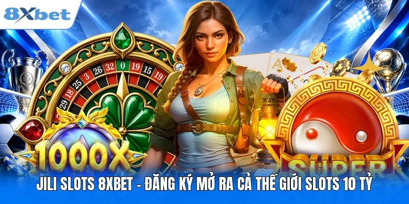 JILI Slots 8XBET - Đăng Ký Mở Ra Cả Thế Giới Slots 10 Tỷ JILI Slots 8XBET - Đăng Ký Mở Ra Cả Thế Giới Slots 10 Tỷ