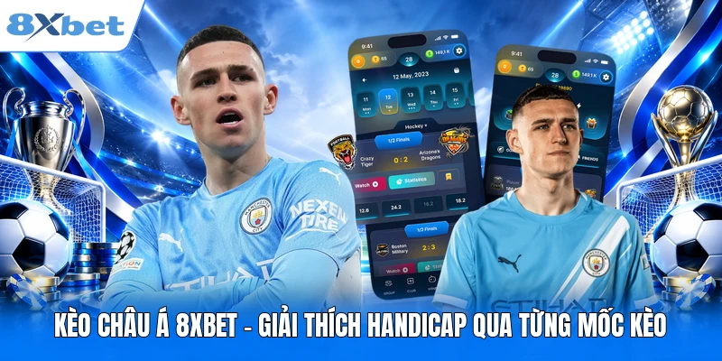 Kèo Châu Á 8XBET - Giải Thích Handicap Qua Từng Mốc Kèo Kèo Châu Á 8XBET - Giải Thích Handicap Qua Từng Mốc Kèo