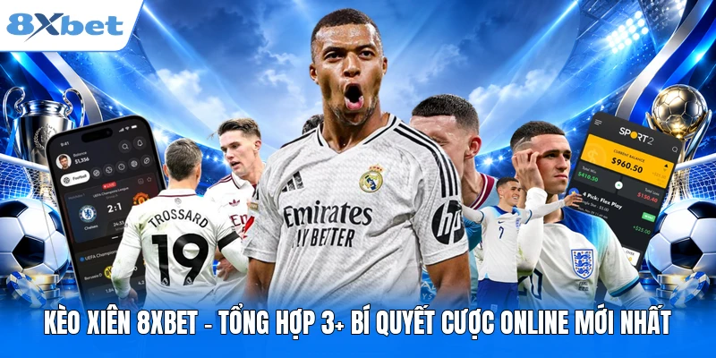 Kèo Xiên 8XBET - Tổng Hợp 3+ Bí Quyết Cược Online Mới Nhất