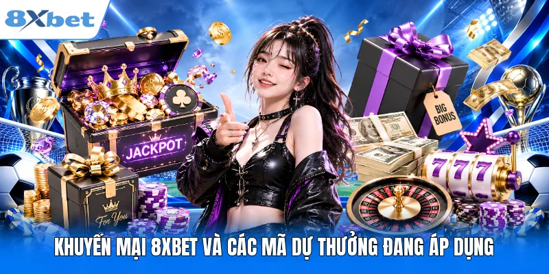 Khuyến mại 8XBET và các mã dự thưởng đang áp dụng