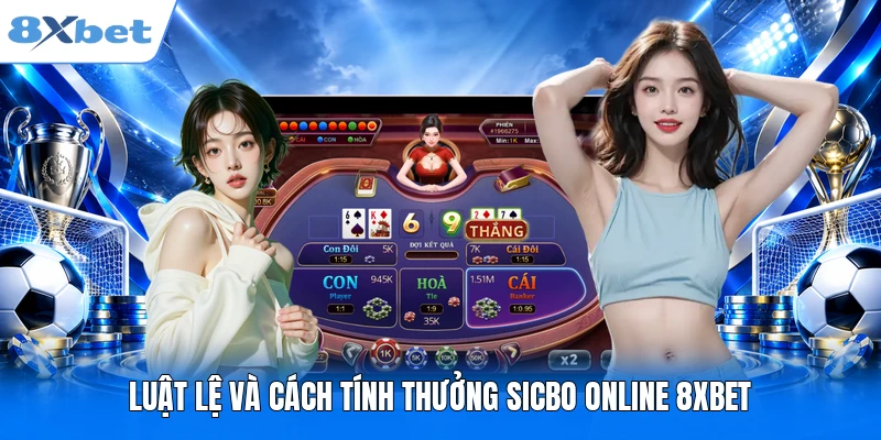 Sicbo Online 8XBET - Luật Lệ Và Chi Tiết Phần Thưởng Mới Luật lệ và cách tính thưởng Sicbo Online 8XBET