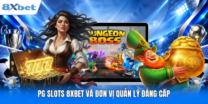 PG Slots 8XBET - Vòng Quay Liên Tục, Sảnh Game Đầy Màu Sắc PG Slots 8XBET và đơn vị quản lý đẳng cấp
