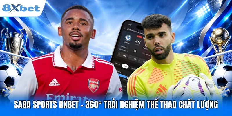 Saba Sports 8XBET - 360° Trải Nghiệm Thể Thao Chất Lượng