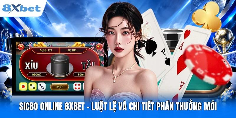 Sicbo Online 8XBET - Luật Lệ Và Chi Tiết Phần Thưởng Mới Sicbo Online 8XBET - Luật Lệ Và Chi Tiết Phần Thưởng Mới
