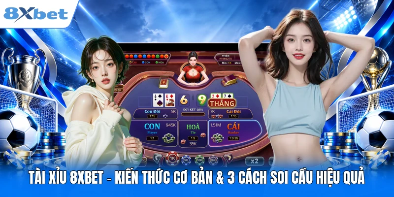 Tài Xỉu 8XBET – Kiến Thức Cơ Bản & 3 Cách Soi Cầu Hiệu Quả Tài Xỉu 8XBET – Kiến Thức Cơ Bản & 3 Cách Soi Cầu Hiệu Quả