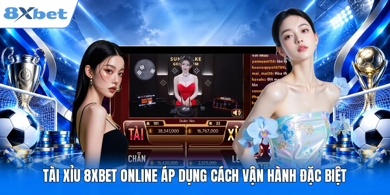 Tài Xỉu 8XBET – Kiến Thức Cơ Bản & 3 Cách Soi Cầu Hiệu Quả Tài Xỉu 8XBET online áp dụng cách vận hành đặc biệt