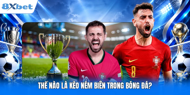 Kèo Ném Biên Là Gì? Phân Loại & 3 Cách Soi Kèo Hay Từ 8XBET Thế nào là kèo ném biên trong bóng đá?