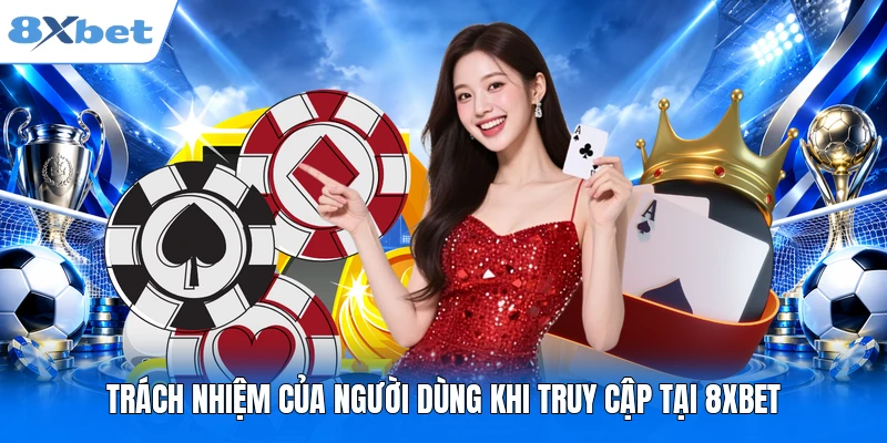 Miễn Trừ Trách Nhiệm 8XBET– Những Quy Định Mới Nhất 2026 Trách nhiệm của người dùng khi truy cập tại 8XBET