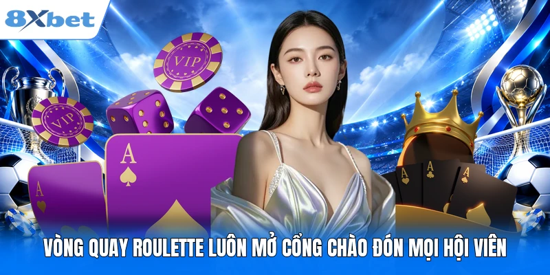 Vòng quay Roulette luôn mở cổng chào đón mọi hội viên